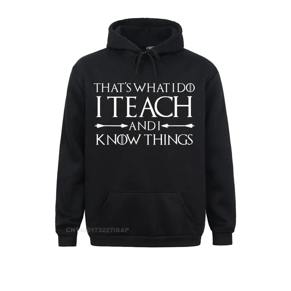 

That's What I Do I Teach And I Know Things Funny Teacher Hoodie Sweatshirts Customized Slim Fit Hoodies Leisure Sportswears Male