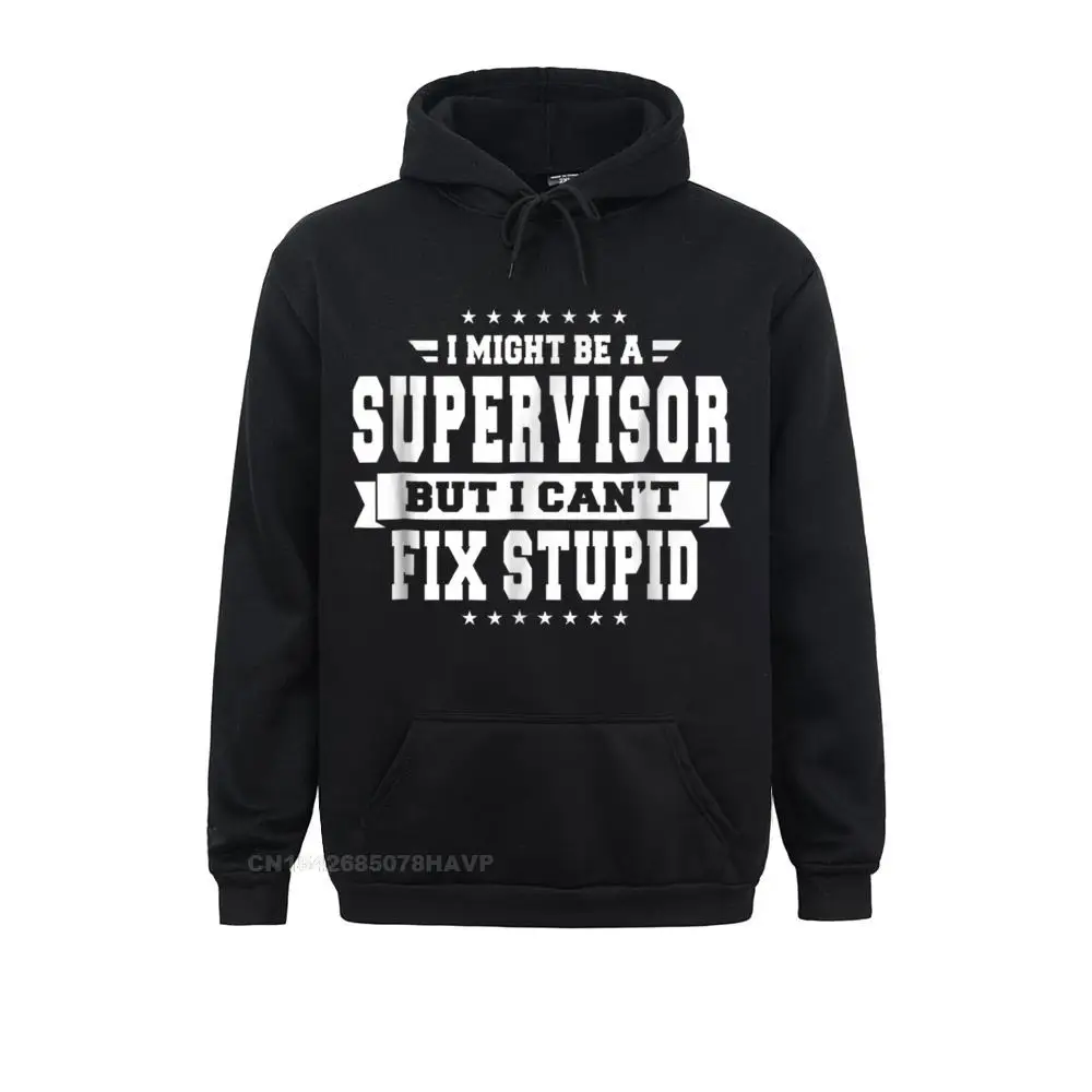 

Retro Young Sweatshirts Long Sleeve I Might Be A Supervisor But I Cant Fix Stupid Hoodie Funny Hoodies Classic Clothes