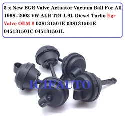 5 x EGR Valve Actuator Vacuum Ball For 98-03 VW ALH TDI 1.9L Diesel Turbo Egr OEM# 028131501E 038131501E 045131501C 045131501L