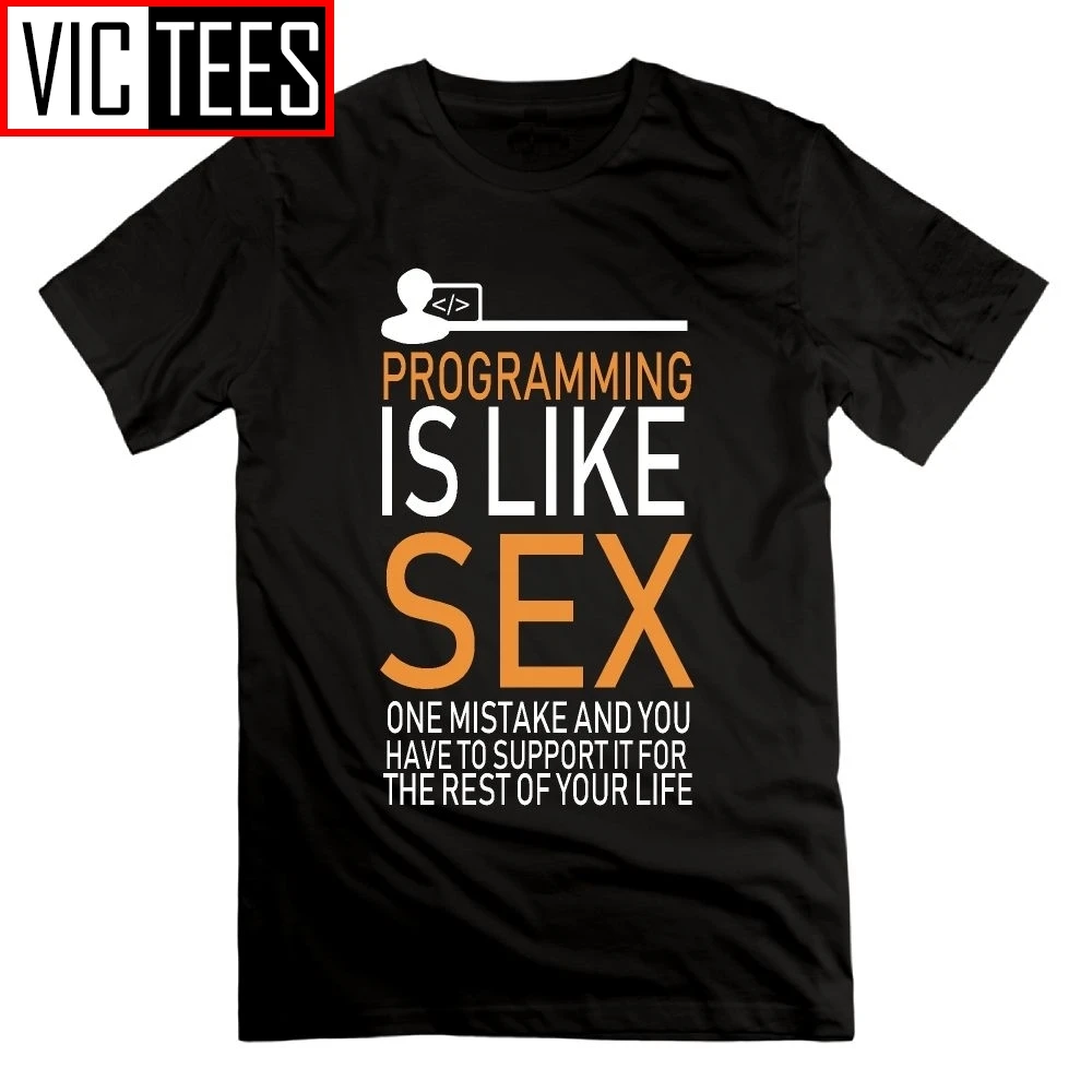 Programmer Programming is Like Sex Funny T-Shirt Funny New Round Collar Short Sleeve Men Tees 100% Cotton T Shirt