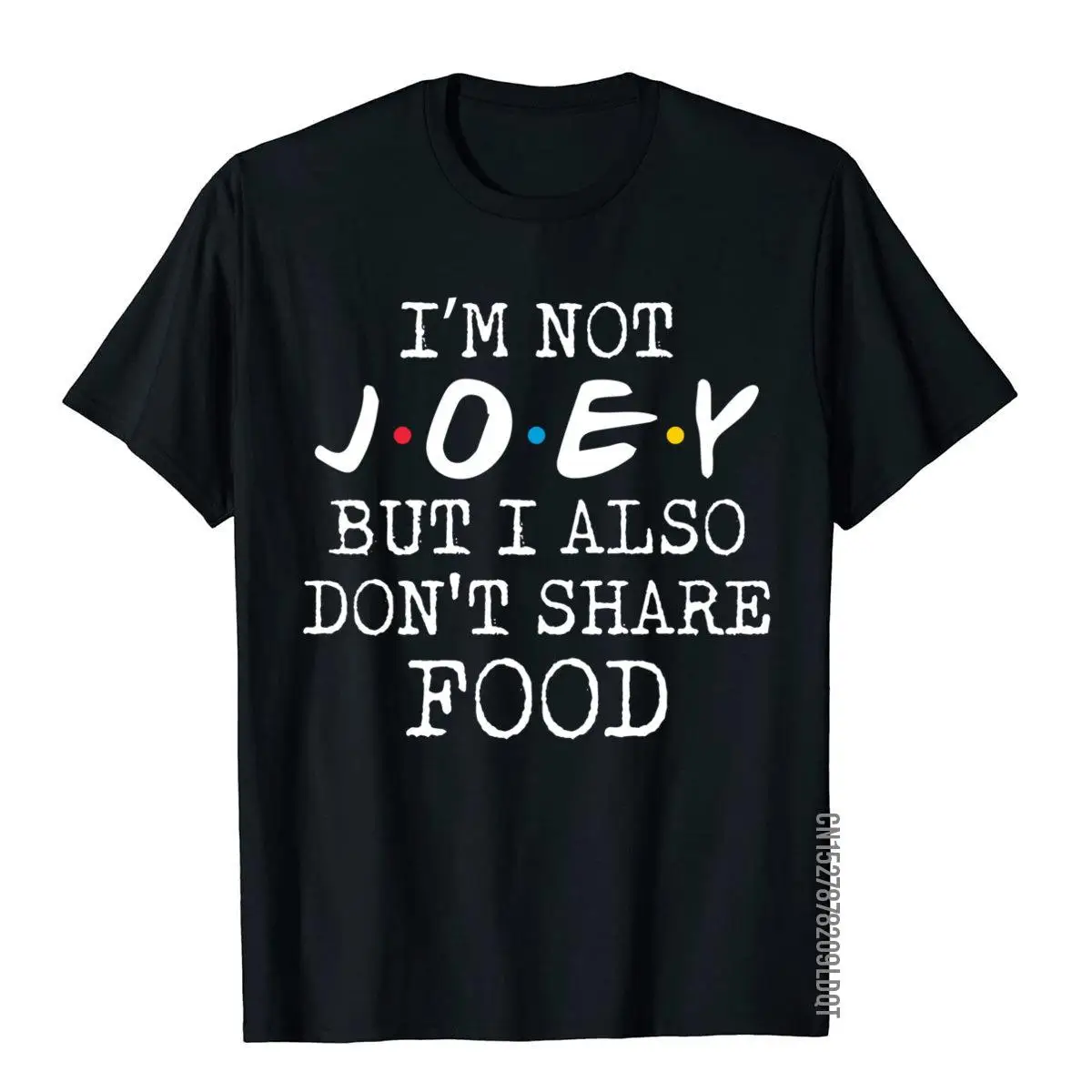 Joey Doesn't Share Food Gift For Joe Funny Josephs T Shirt Tops Shirts Fitted Cotton Fitness Moto Biker Men