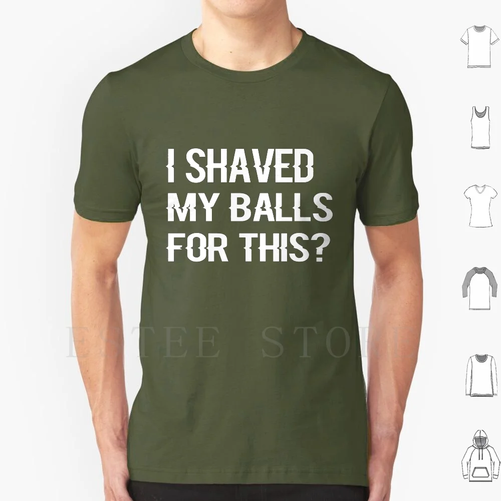 ? I Shaved My Balls T Shirt Men Cotton 6xl Gag Funny For Man For Men Husband Boyfriend I Shaved My Balls For This Ringer Funny