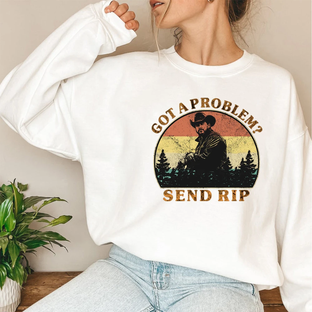 

Got A Problem Send Rip Sweatshrit Dutton Ranch Yellowstone Hoodie Beth Dutton Rip Wheeler Crewneck Sweatshirts Vintage Tops