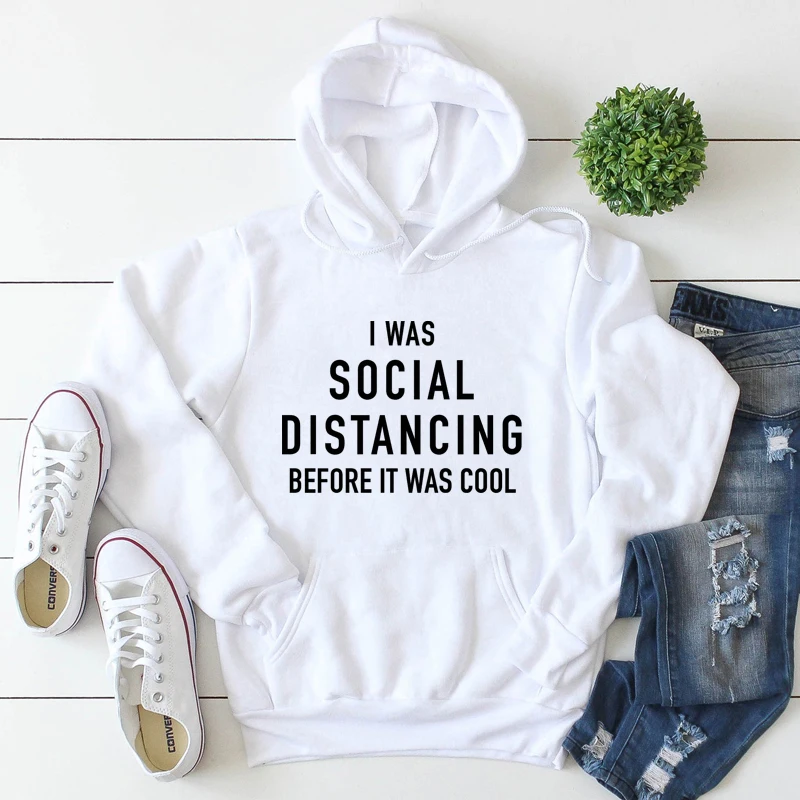 

I Was Social Distancing Before It Was Cool Hoodies Funny Unisex Introvert Pullovers Women Sarcastic Jumper Grunge Hoody