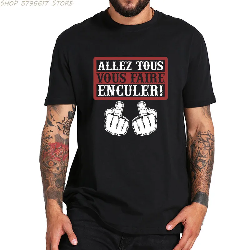 Go All You Fcked Humorous T-shirt Allez tous Vous Faire Enculer Funny Digital Print T Shirt