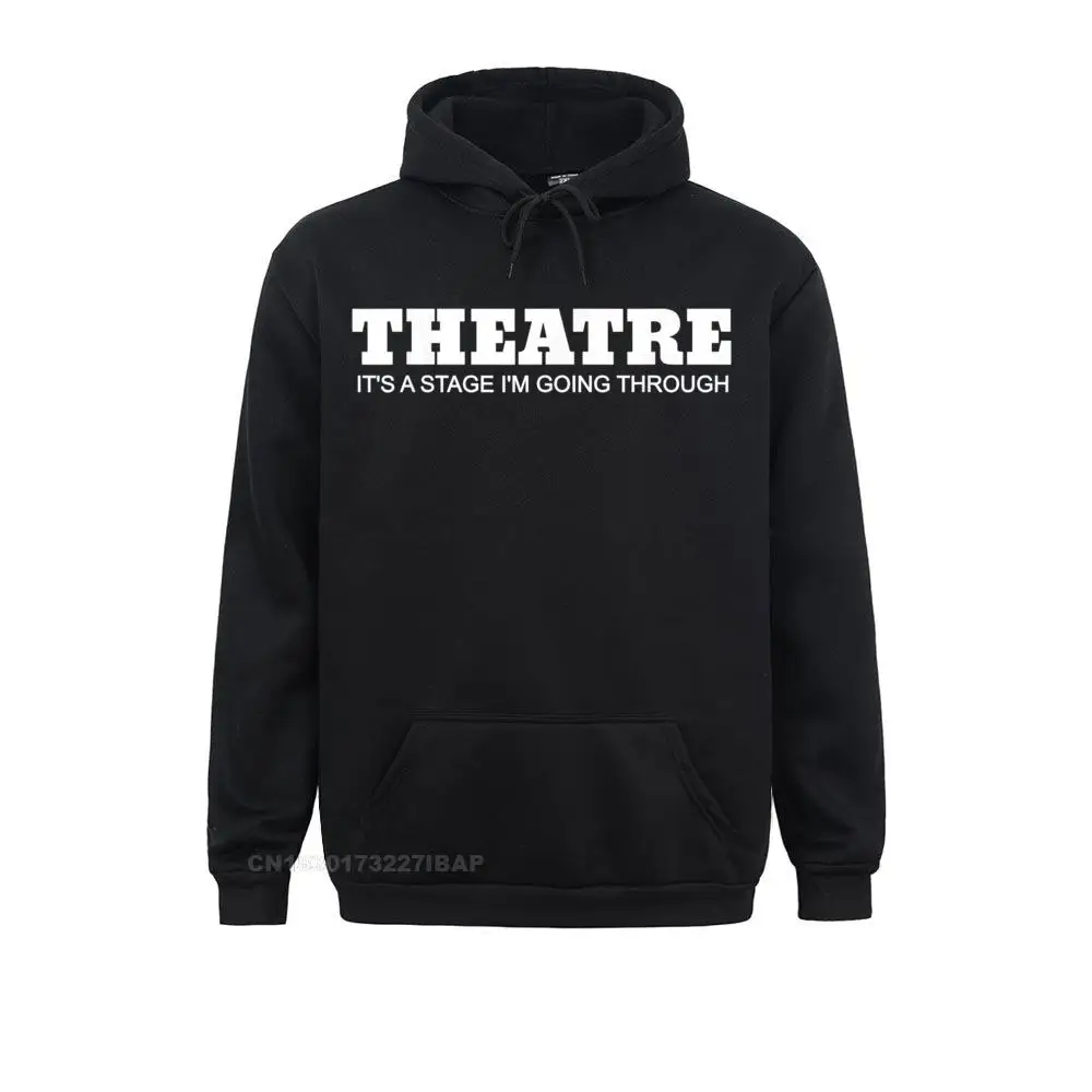 Theatre. It's A Stage I Am Going Through Funny Hoodie Company Men's Sweatshirts Long Sleeve Hoodies Hip hop Clothes