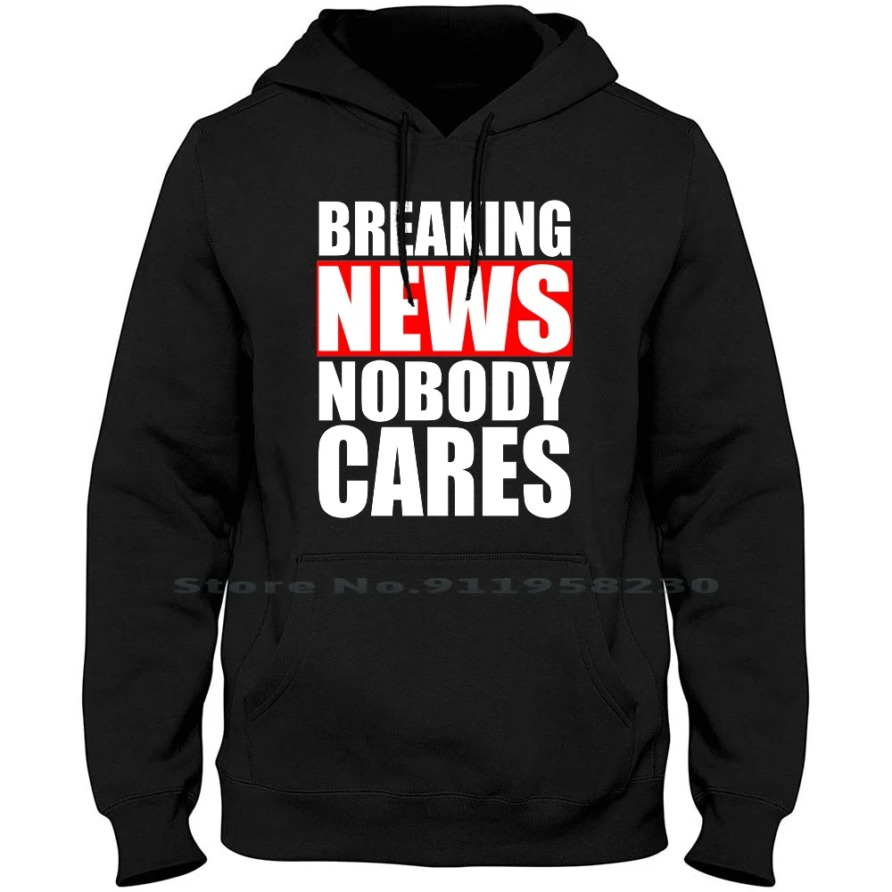 Breaking News Nobody Cares Men WoHoodie Sweater 6XL Big Size Cotton Typography Social Break News King Care Body New Ny No Ak