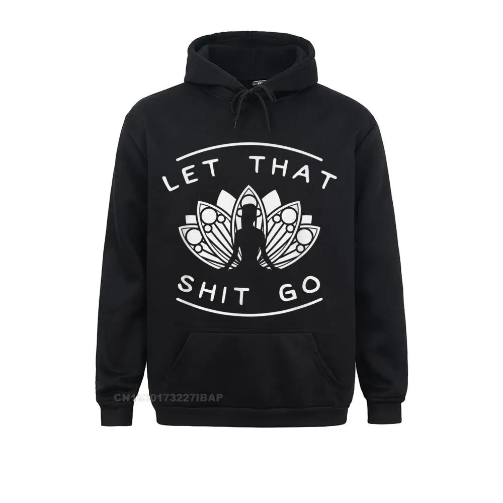 

Let That Shit Go Funny Yoga Meditate Lotus Quote Slogan Gift Sweatshirts Anime New Hoodies Printed On Clothes for Men Father Day