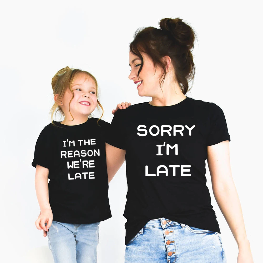 Sorry I Am Late & I Am The Reason We Are Late Mother and Daughter Clothes Casual Family Matching T-shirts Mommy and Me Tops Tee