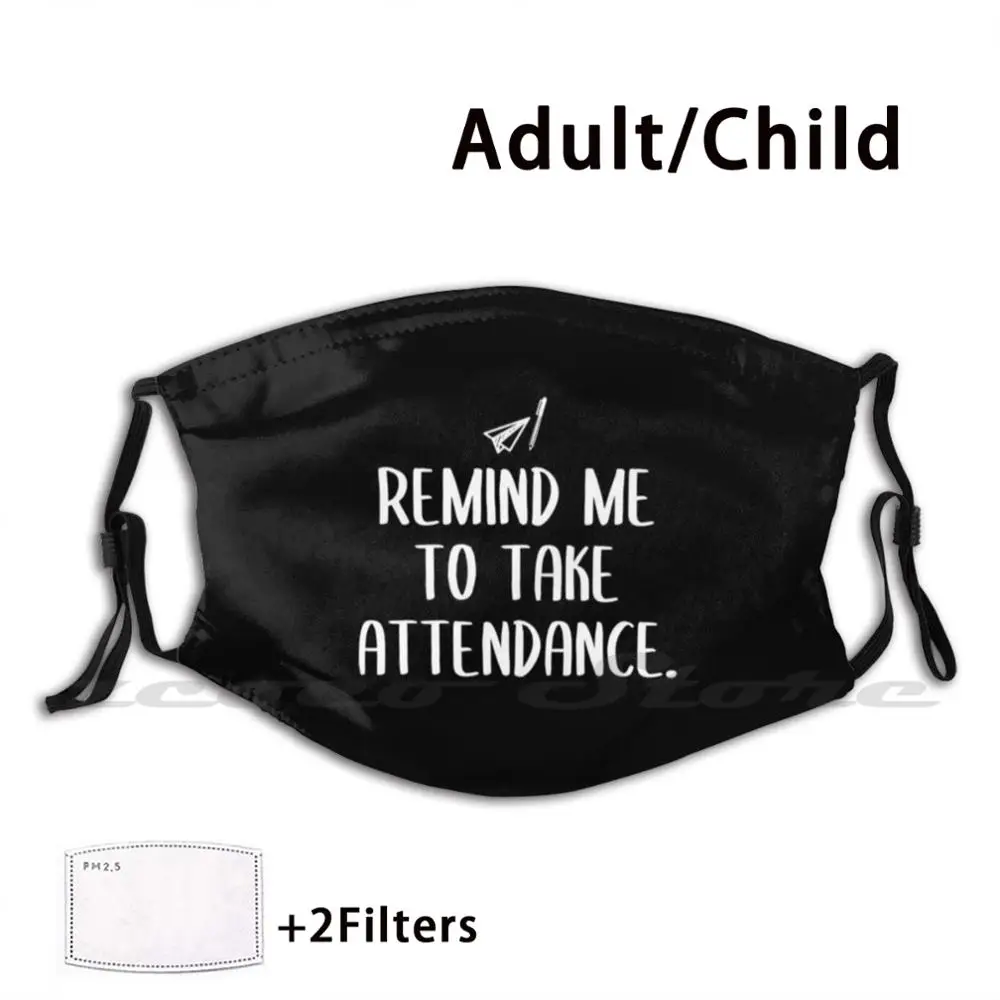 

Remind Me To Take Attendance Mask Adult Child Washable Pm2.5 Filter Logo Creativity Remind Me To Take Attendance English