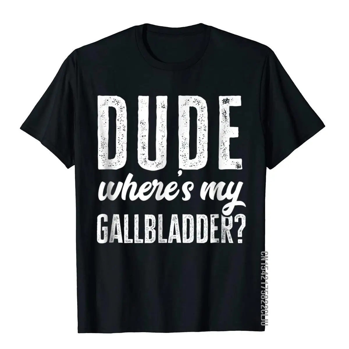 Dude Wheres My Gallbladder Shirt Funny Hospital Gag Gift Tee Wholesale Normal T Shirt Cotton Men Tees Comfortable