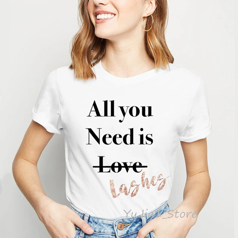 

All You Need Is Lashes Letters Funny T Shirts Women Kawaii Eyelashes Print Tshirt Summer Thanksgiving Shirt 90s Blessed T-Shirt