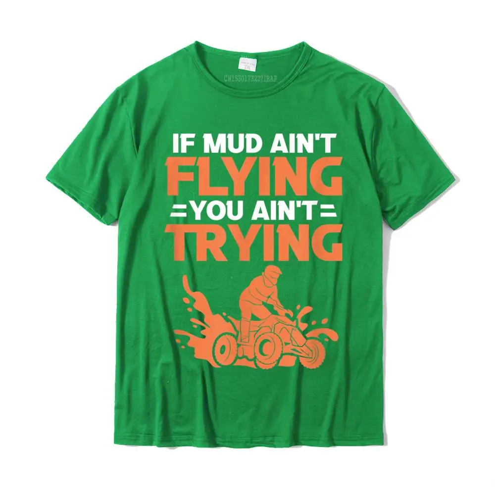 Mens If Mud Ain't Flying You Ain't Trying Funny ATV Quad Biker T-Shirt Fashionable Tops & Tees For Men Slim Fit Cotton T Shirts