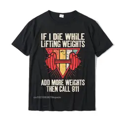 Funny If I Die While Lifting Weights - Workout Gym Tshirts Top Popular Gift T Shirt Cotton Mens Tops Shirt Summer