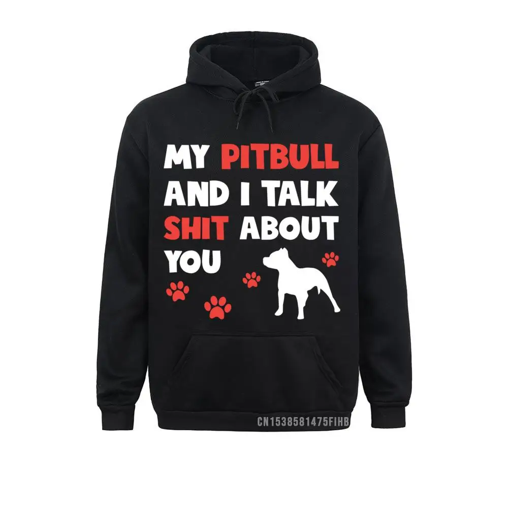 My Pitbull And I Talk Shit About You Funny Dog Lover Pitbull Pullover Sweatshirts For Men VALENTINE DAY Hoodies 3D