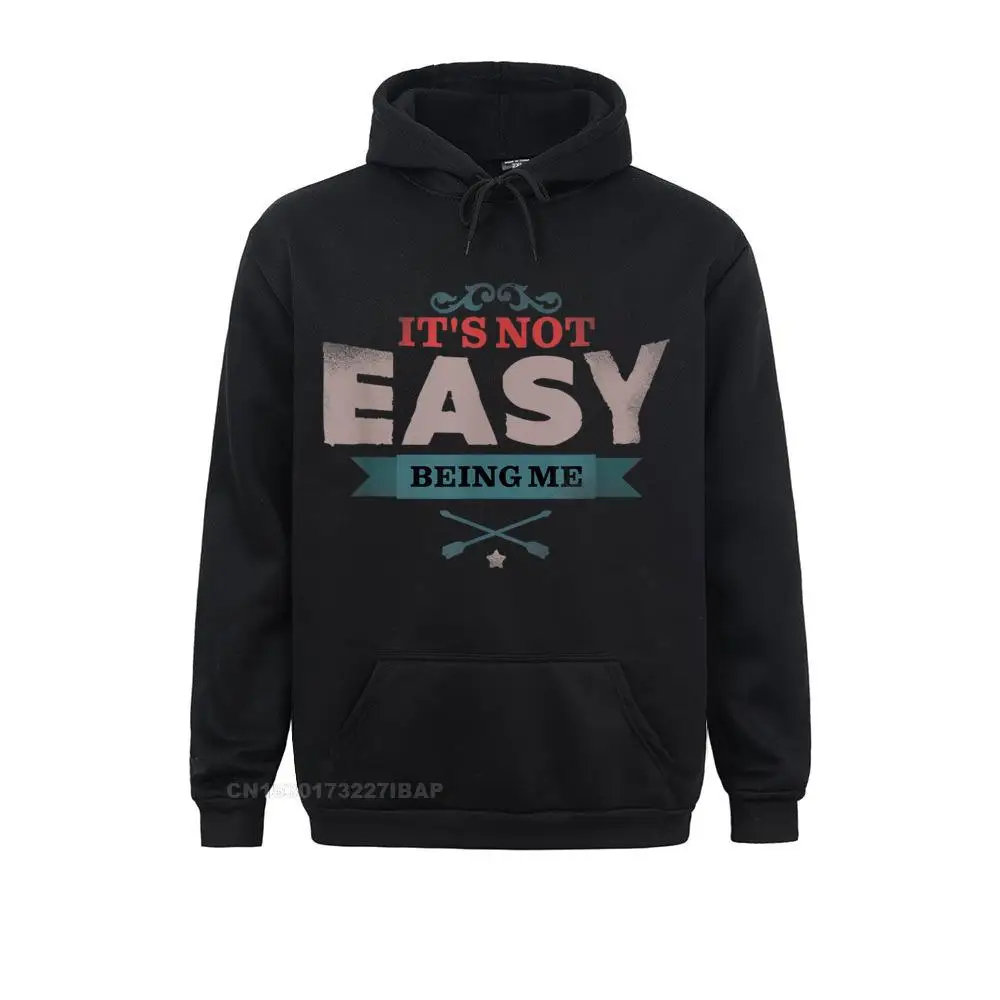 Hoodie It's Not Easy Being Me Tee Shirt Geek April FOOL DAY Women Hoodies Normcore Hoods Special Long Sleeve Sweatshirts