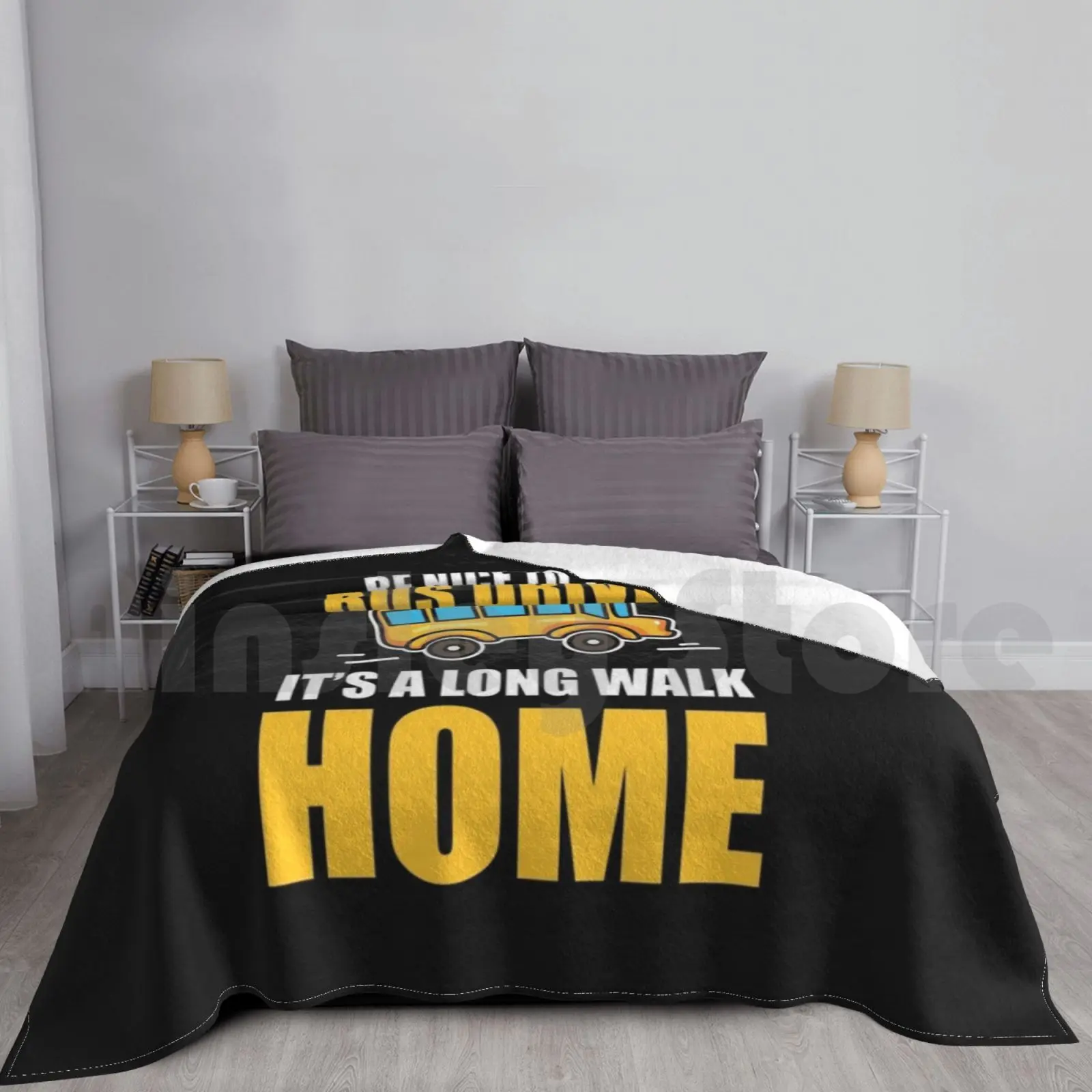 Bus Driver Be Nice To The Bus Driver Long Walk Home Gift Idea Blanket Super Soft Warm Light Thin Birthday School Bus