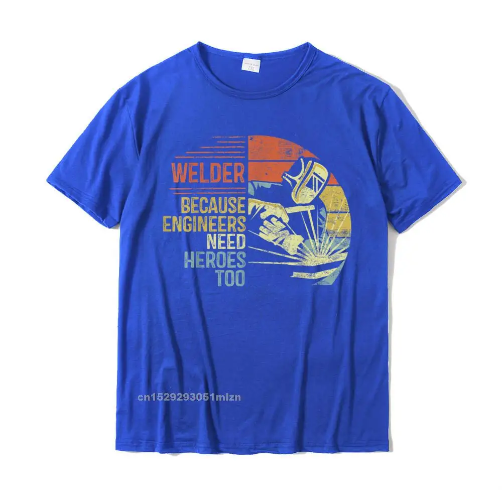 Mens Welder Because Engineers Need Heroes Too Gifts Funny Welding T-Shirt Youth T Shirts Classic Tops Shirt Cotton Group