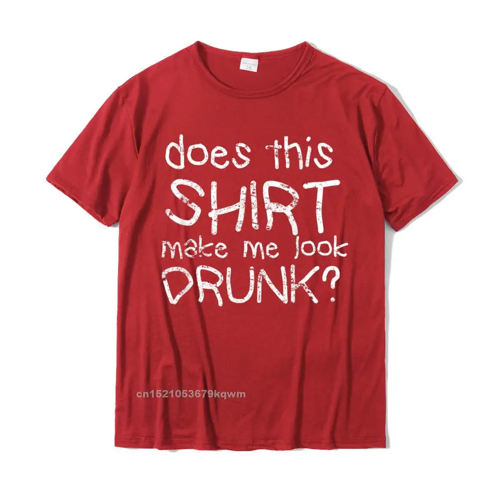 Does This Make Me Look Drunk Funny Tipsy Gift T-Shirt Design Cotton Men's Tees Street Newest Tshirts