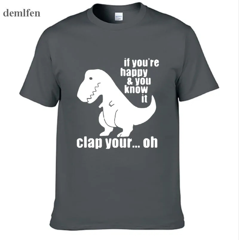 Summer T Rex - If You're Happy And You Know It Funny T Shirt Men T-Shirt Man Cotton Tshirt Hip Hop