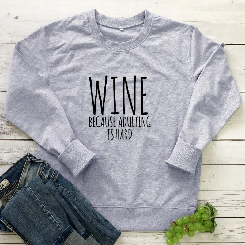 Wine Because Adulting Is Hard Sweatshirt Funny Alcohol Drinking Pullovers Sarcastic Women Long Sleeve Wine Lover Gift Sweatshirt