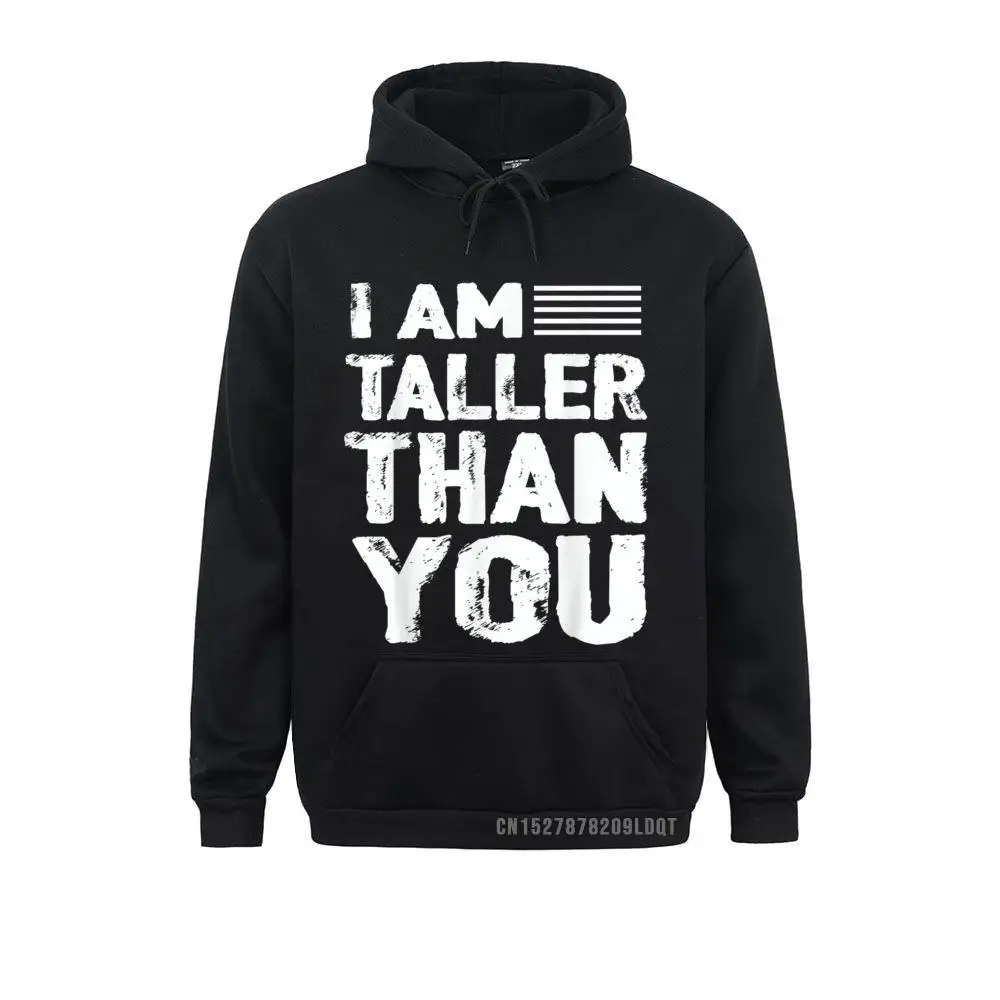 

I'm Taller Than You Funny Sweatshirts Winter Hoodies Long Sleeve 2021 Newest Cosie Hoods Custom Young