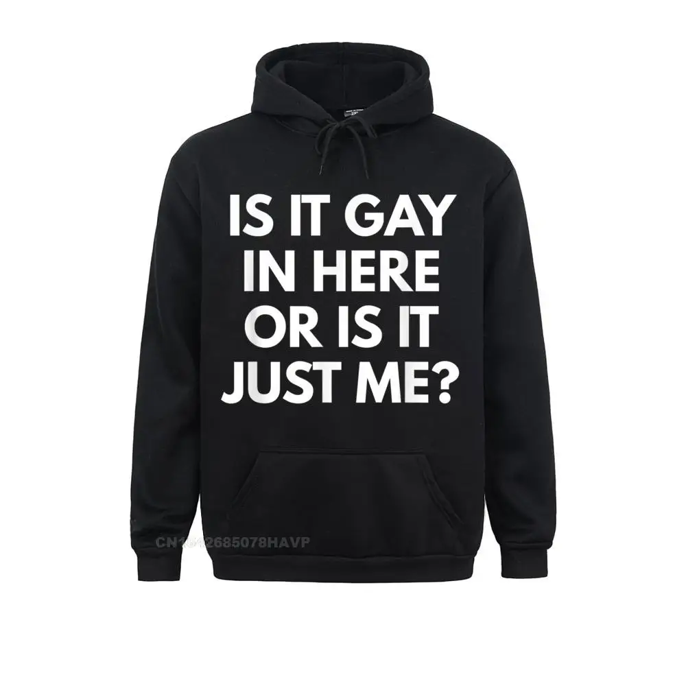 

Comfortable Is It Gay In Here Or Is It Just Me Hoodie - Funny LGBT Sweatshirts For Women Newest Autumn Men Sweatshirts Hoods