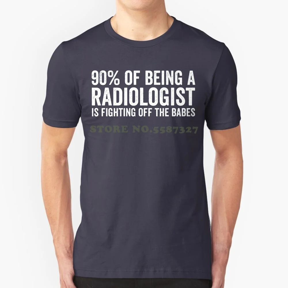 T Shirt Fashion 90% Of Being A Radiologist Is Fighting Off The Babes Men's Shirt