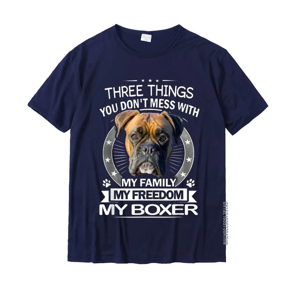 Boxer Dog Shirt - Three Things You Don\'t Mess With Funny Tee T-Shirt Cotton Men Top T-Shirts Printed On T Shirt On Sale Casual