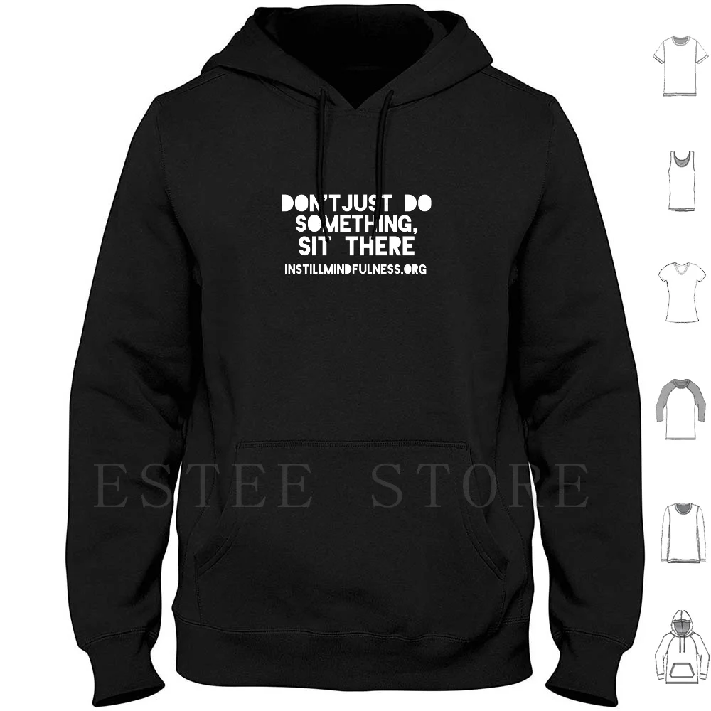 It's Mindfulness , Don't Something , Sit There! Hoodies Long Sleeve Instill Mindfulness Sit There Meditation