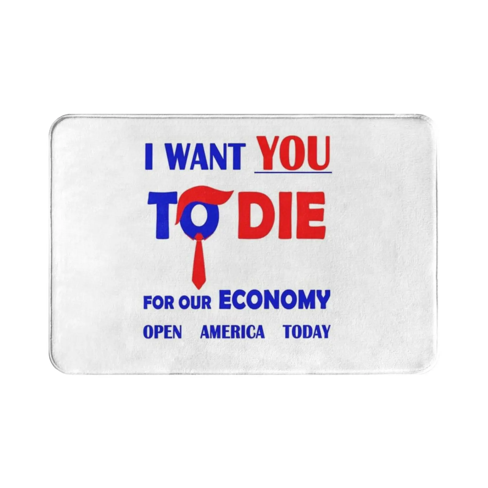 I Want You To Die Four Our Economy Open America Today! Carpet Mat Rug Cushion Soft Anti Trump Trump Political Protest