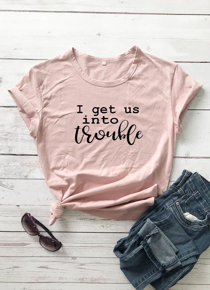 

I get us into trouble Printed New Arrival Women's Funny Casual 100%Cotton T-Shirt Best Friend Shirts Best friend gift