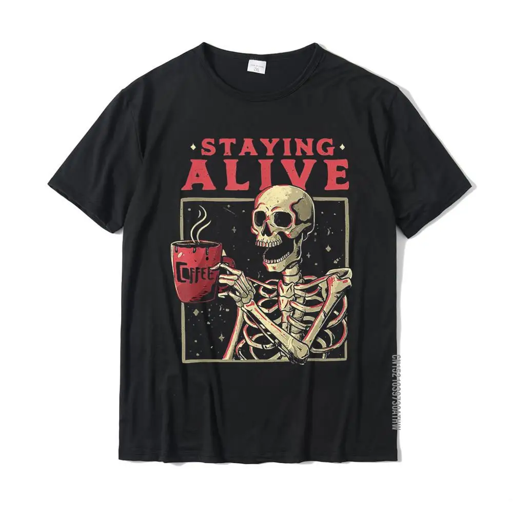 Staying Alive Skeleton Drink Coffee Funny Skeleton Skull T-Shirt Cotton Mens T Shirt Custom Tops Shirt Designer Birthday