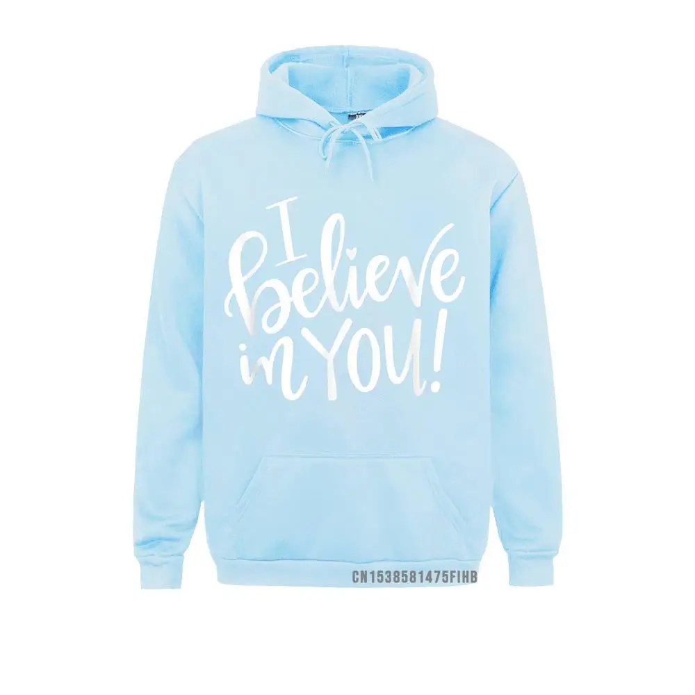 I Believe In You Funny Teacher Gift Inspirational Quotes Hoodie Hoodies 2021 Family Long Sleeve Men Sweatshirts Clothes