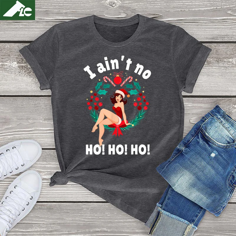 

100% Cotton Unisex I Aint No Ho Ho Ho Short Sleeve I Ain't No Ho Ho Ho Christmas Women's T Shirt Oversized Kawaii Female T Shirt