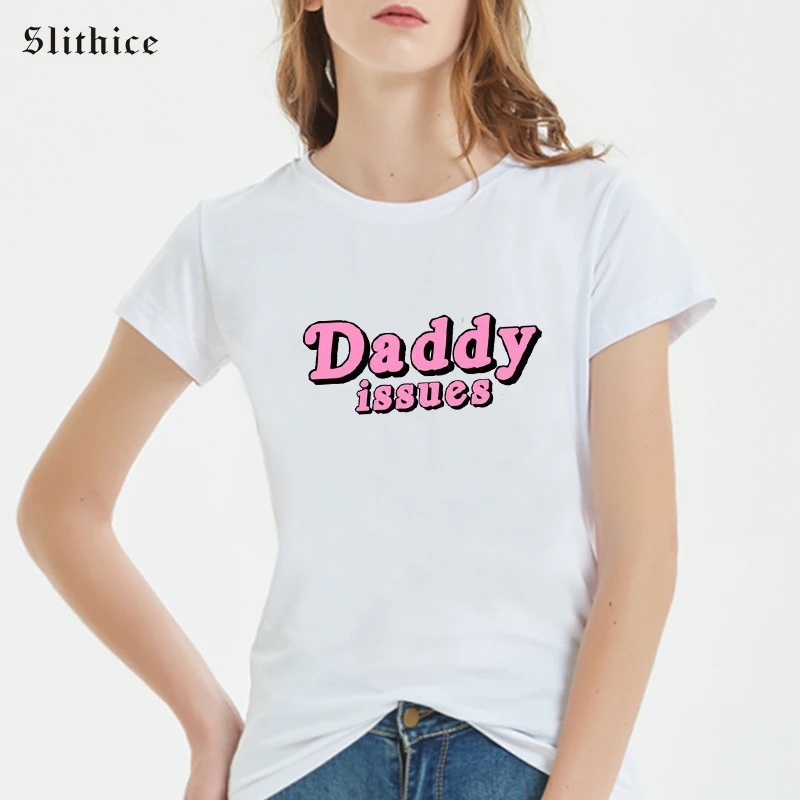 Slithice Daddy issues Hipster T-shirts tees Graphic Leisure Print Women T shirt Summer top White Camiseta Feminina