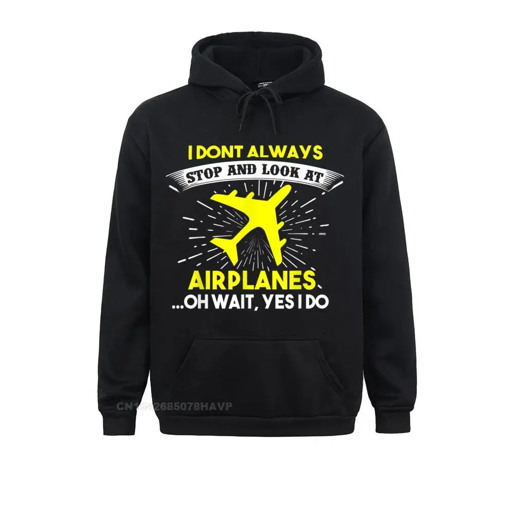 

Brand Men Sweatshirts I Dont Always Stop And Look At Airplanes Hoodie Geek Hoodies Father Day Clothes Long Sleeve