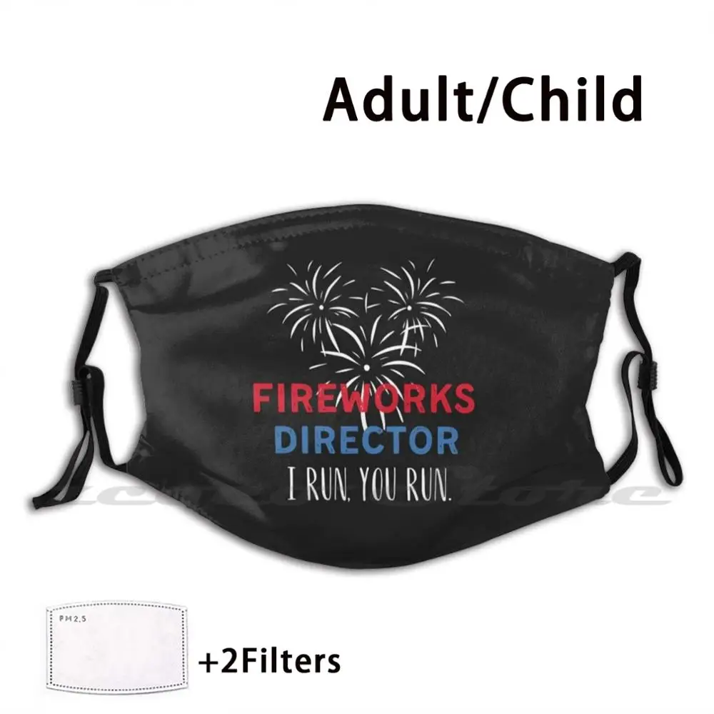 

Fireworks Director I Run You Run Custom Pattern Washable Filter Pm2.5 Adult Kids Mask Fireworks Fourth Of July Fireworks Awsome