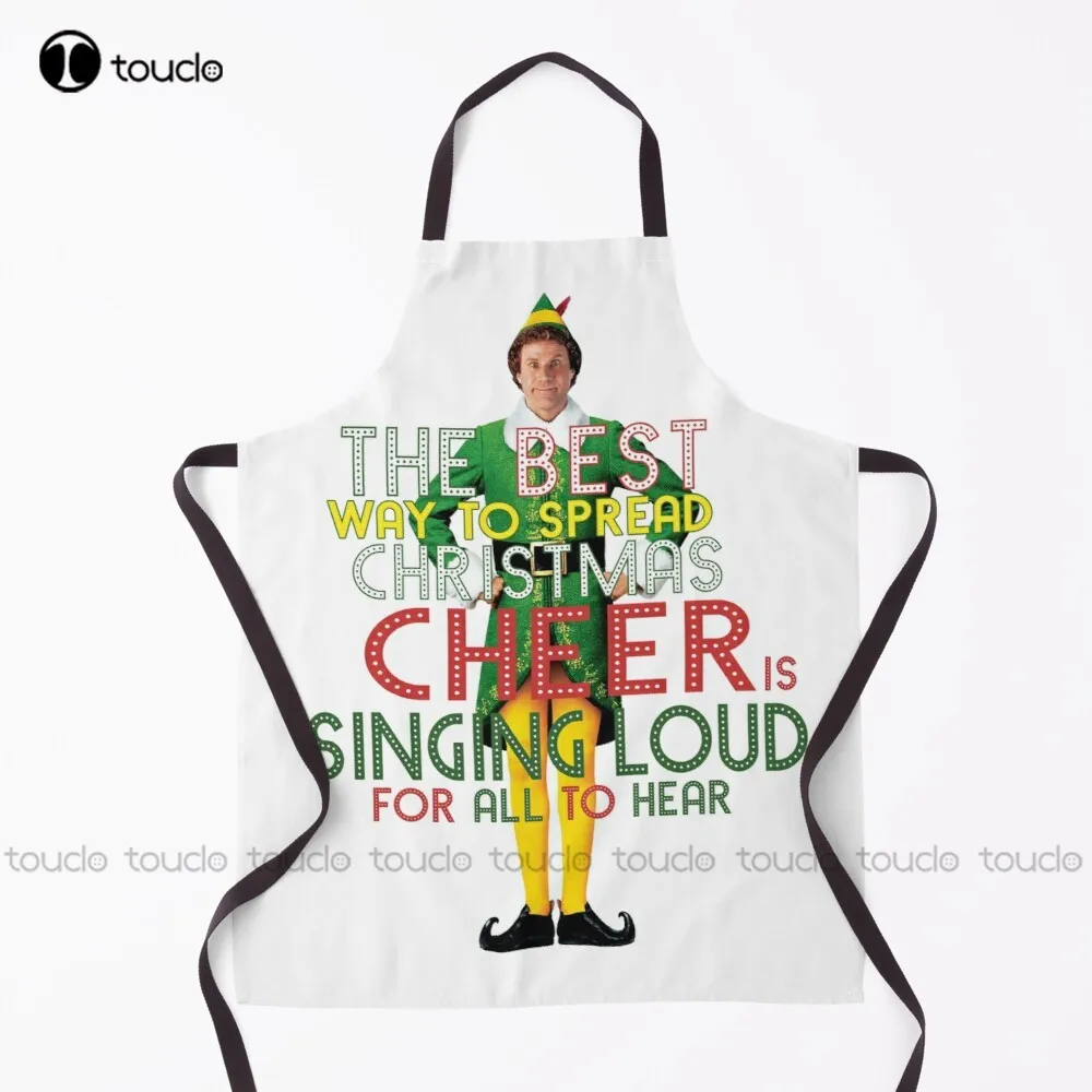 The Best Way To Spread Christmas Cheer Is Singing Loud For All To Hear Buddy The Elf Christmas Movie Quote Will Ferrell Apron