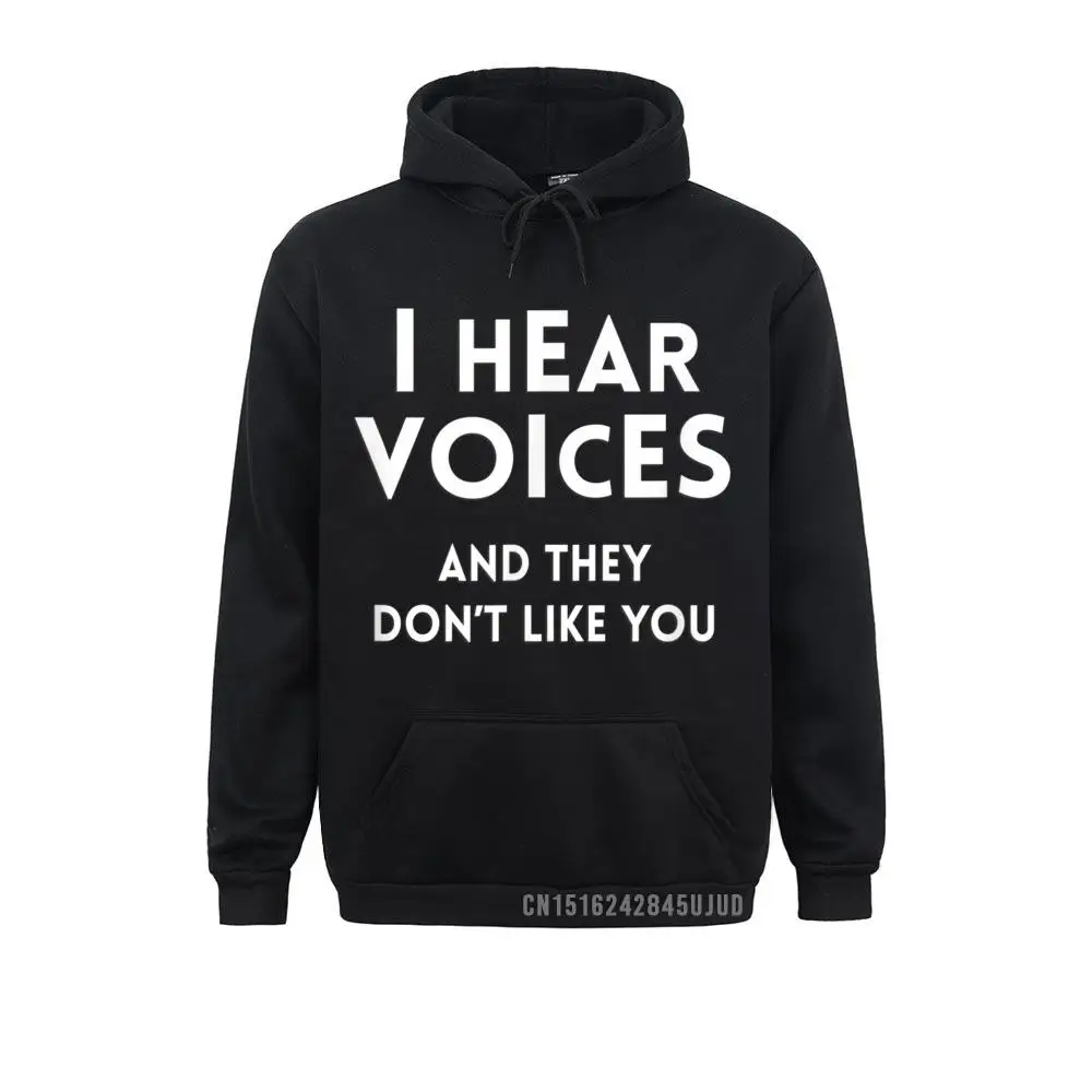 Funny I Hear Voices And They Don't Like You Pullover Sweatshirts For Men Vintage Hoodies Long Sleeve Retro Sportswears