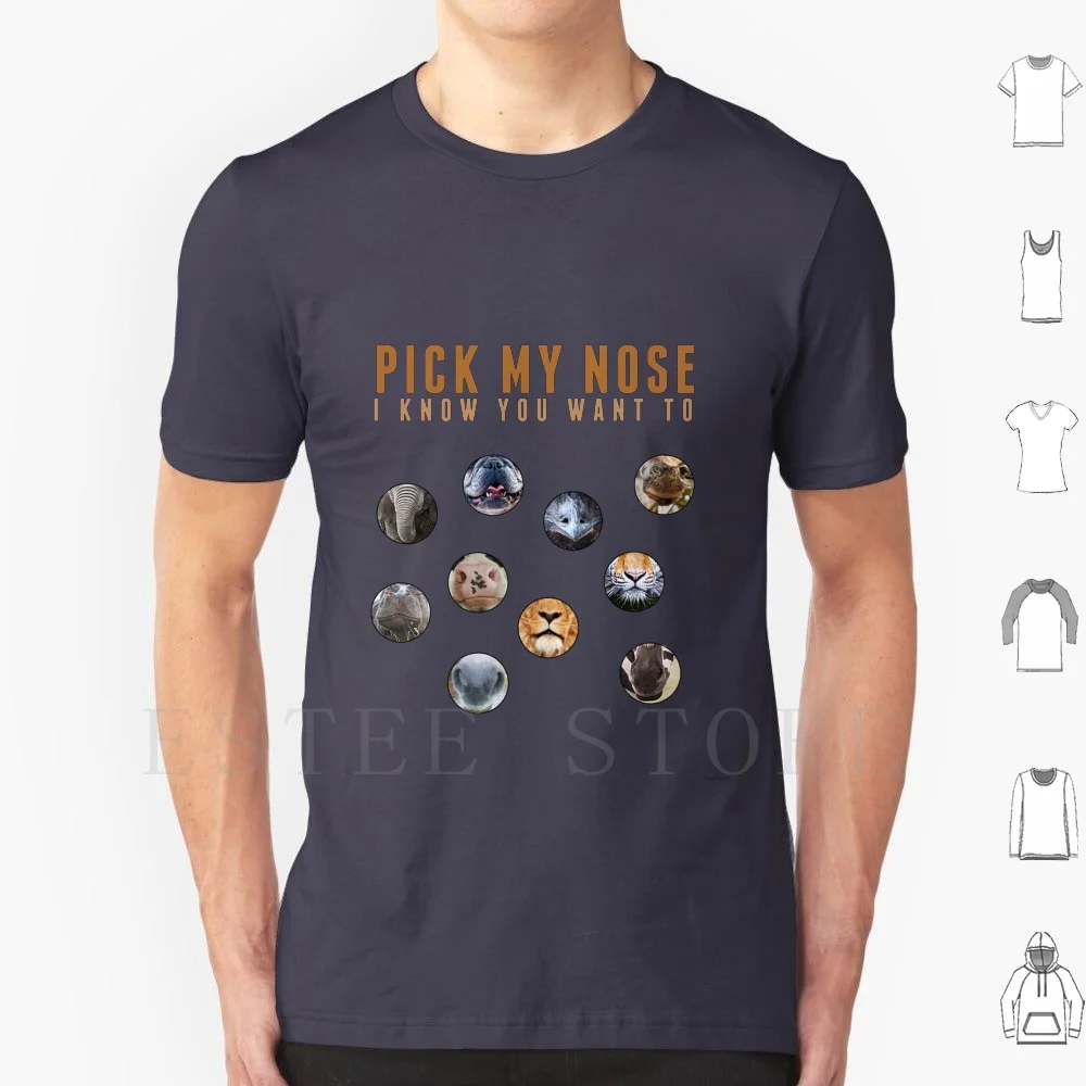 Pick My Nose , I Know You Want To-Animal Noses T Shirt DIY Big Size 100% Cotton Pick My Nose You Want To I Know You Want To