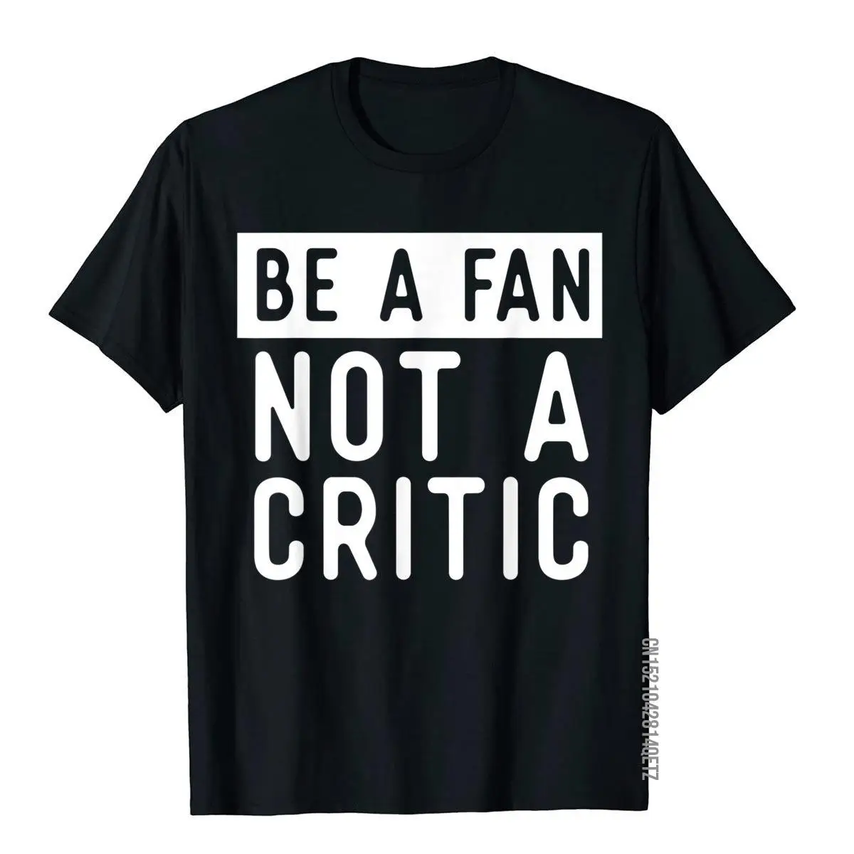 Be A Fan Not A Critic Shirt Hip Hop Music T-Shirt Coupons Custom T Shirts Cotton Boy Tops & Tees Classic