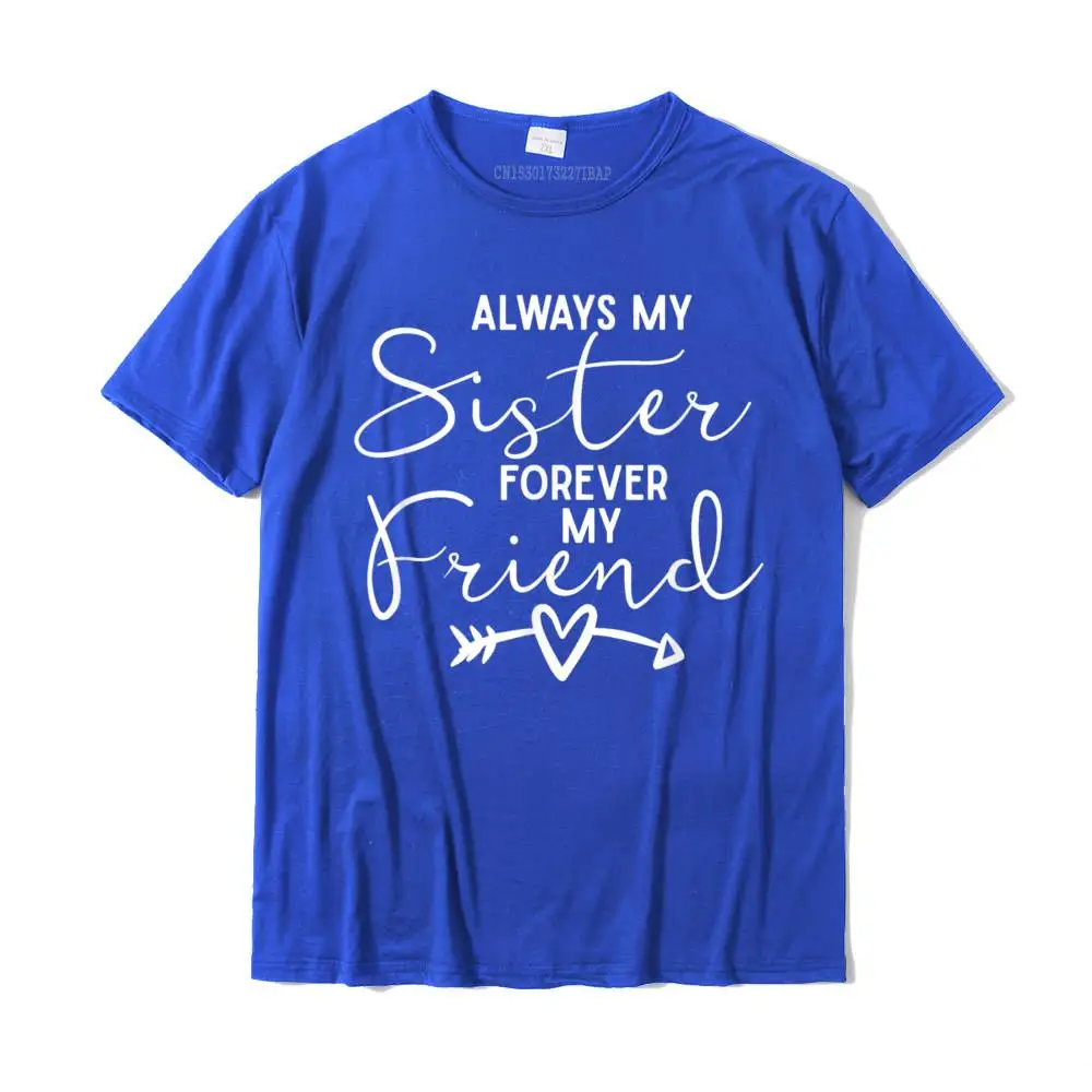 Always My Sister Forever My Friend T-Shirt Custom T Shirts Slim Fit T Shirt Cotton Young Casual Christmas