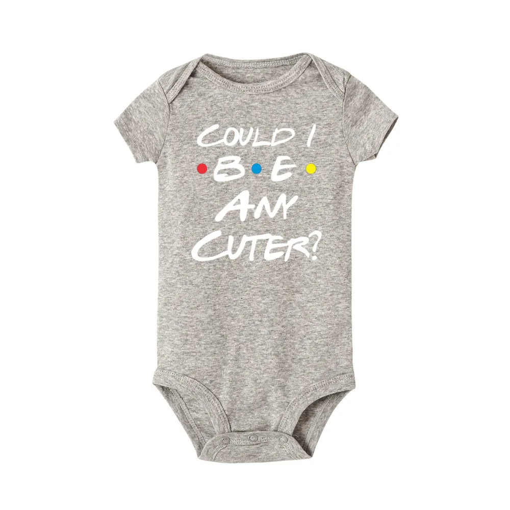 Could I Be Any Cuter  or Bodysuit White Black Pink or Gray Funny Friends Themed Baby Bodysuit Summer Short Sleeve Ropa