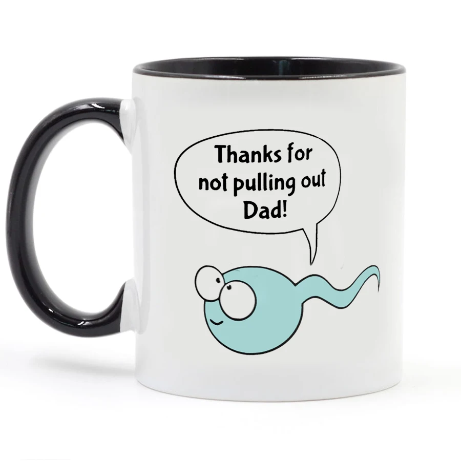 Thanks for Not Pulling Out Dad mug 11oz funny father papa gift Coffee Mug Milk Tea Cups and Mugs