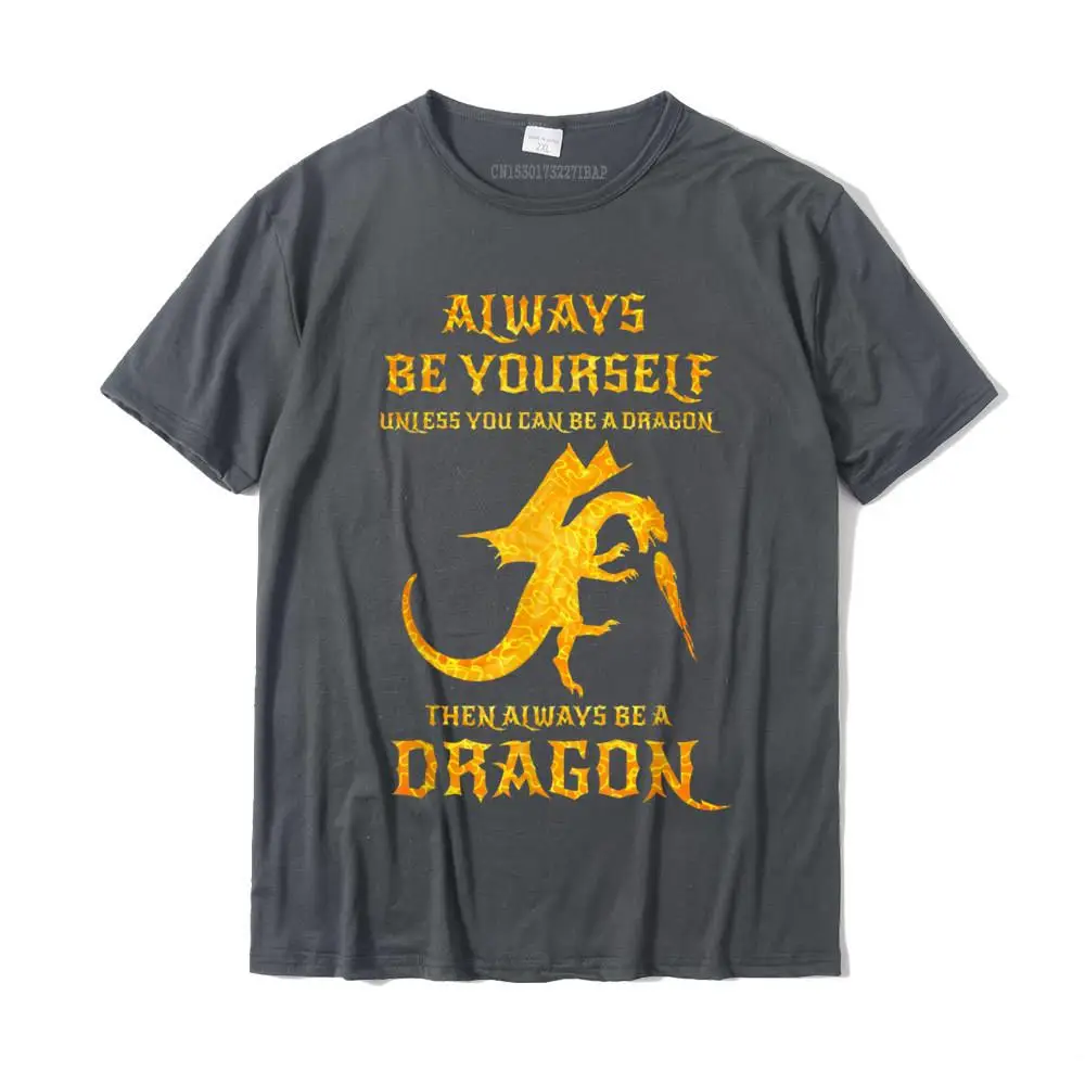 Always Be Yourself Dragon T-Shirt Gift For Dragon Lovers Designer Leisure Tops Tees Cotton Tshirts For Men Normal