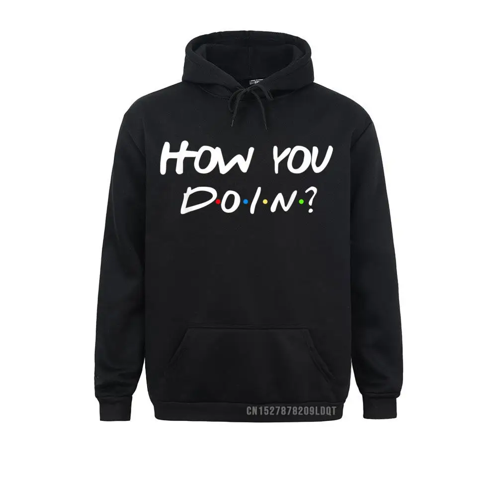 

New Coming Men Sweatshirts Long Sleeve How You Doin Best Friend Gift Hoodies Simple Style Hoods