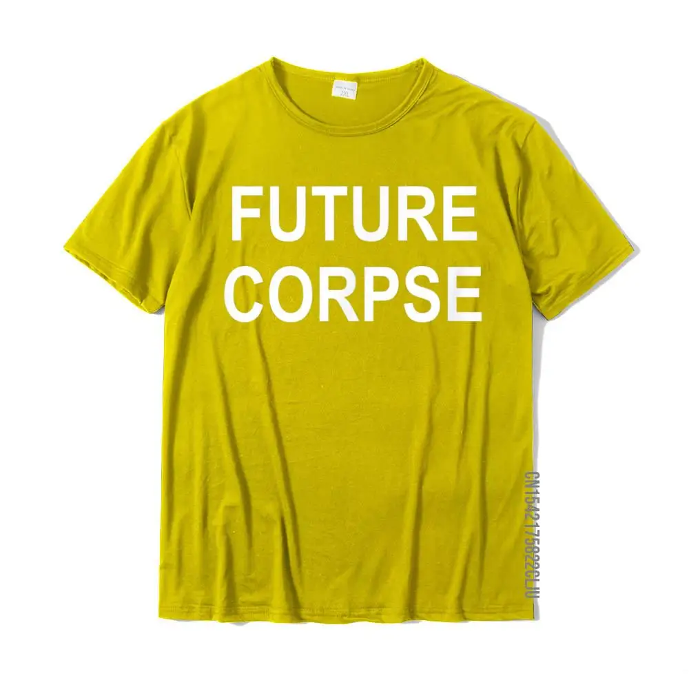 Funny Future Corpse Joke Sarcastic Family T-Shirt Birthday T Shirt Tops & Tees For Boys On Sale Cotton Customized T Shirts