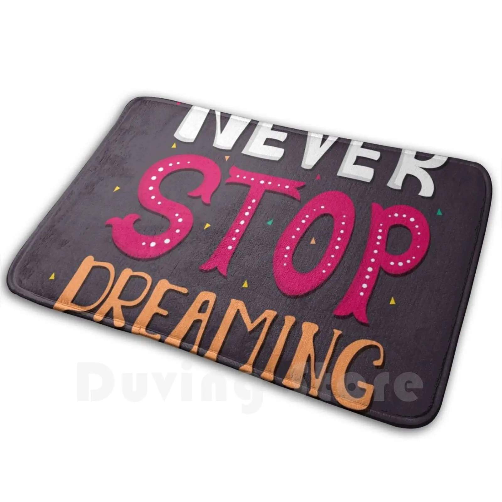 Never Stop Dreaming Carpet Mat Rug Cushion Soft Non-Slip Never Stop Dreaming Tishurt Phone Never Stop Dreaming