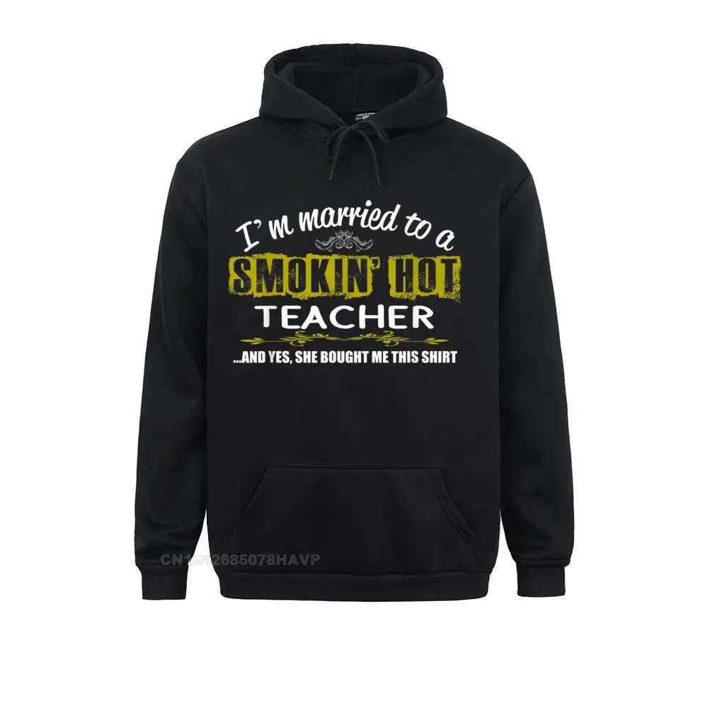 Im Married To Smokin Hot Teacher Hoodie Teacher Husband Leisure Sweatshirts For Women Summer Hoodies Clothes Men Hip Hop